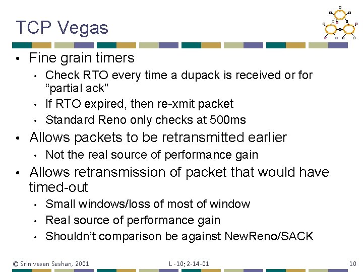 TCP Vegas • Fine grain timers • • Allows packets to be retransmitted earlier