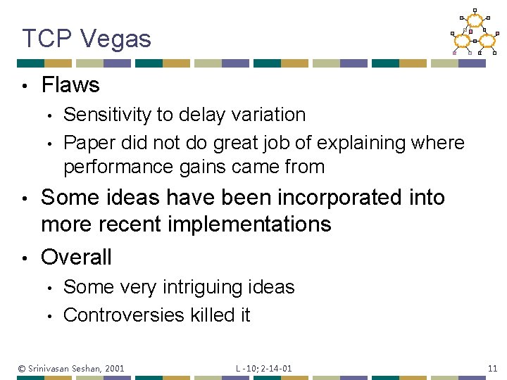 TCP Vegas • Flaws • • Sensitivity to delay variation Paper did not do