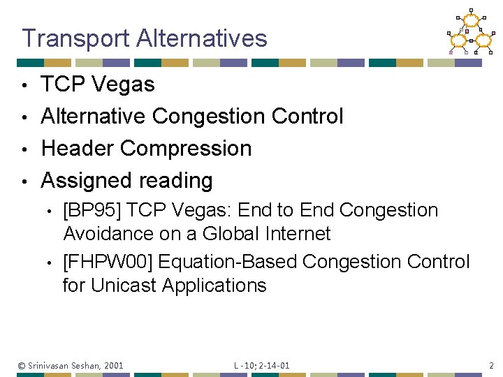 Transport Alternatives TCP Vegas • Alternative Congestion Control • Header Compression • Assigned reading