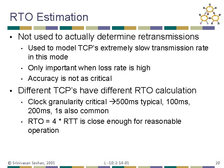RTO Estimation • Not used to actually determine retransmissions • • Used to model