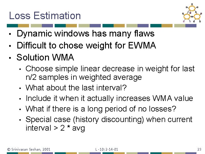 Loss Estimation Dynamic windows has many flaws • Difficult to chose weight for EWMA