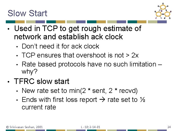 Slow Start • Used in TCP to get rough estimate of network and establish
