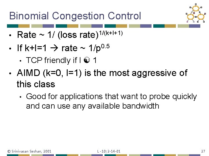 Binomial Congestion Control Rate ~ 1/ (loss rate)1/(k+l+1) • If k+l=1 rate ~ 1/p
