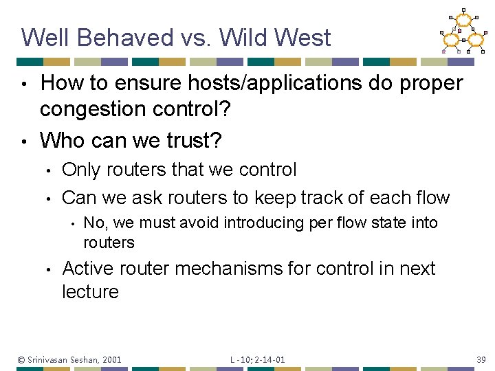 Well Behaved vs. Wild West How to ensure hosts/applications do proper congestion control? •