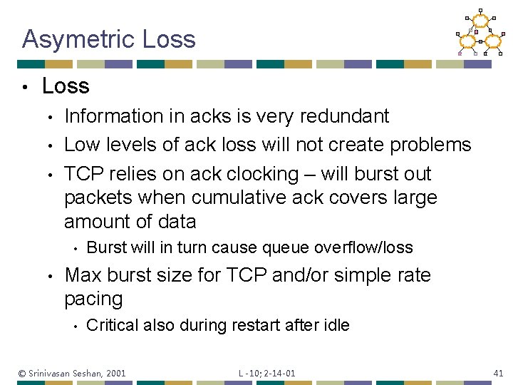 Asymetric Loss • • • Information in acks is very redundant Low levels of