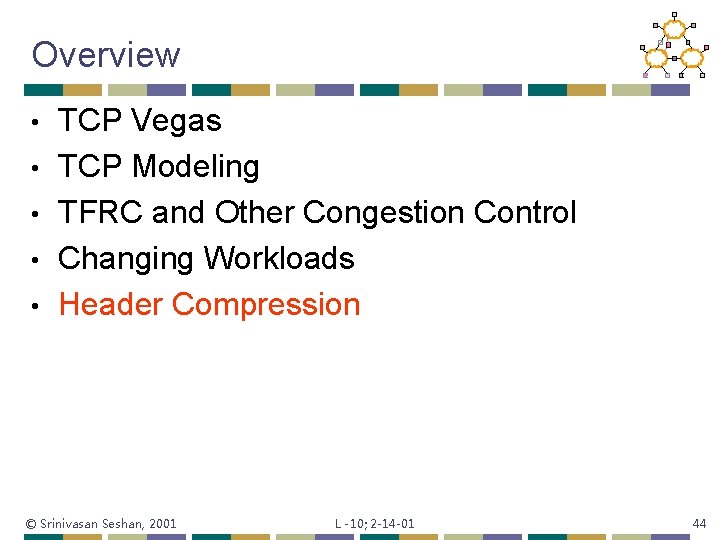 Overview • • • TCP Vegas TCP Modeling TFRC and Other Congestion Control Changing