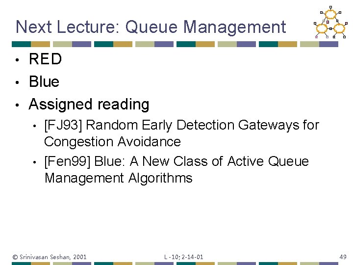 Next Lecture: Queue Management RED • Blue • Assigned reading • • • [FJ