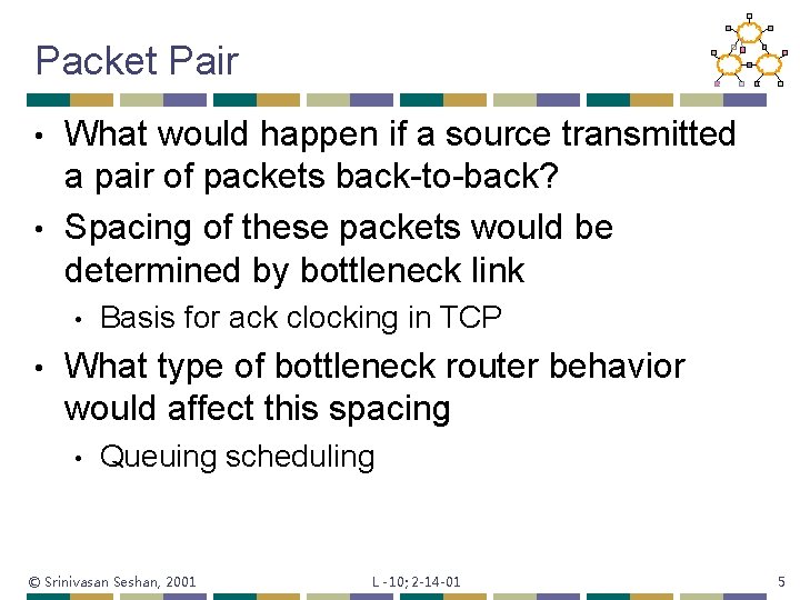 Packet Pair What would happen if a source transmitted a pair of packets back-to-back?