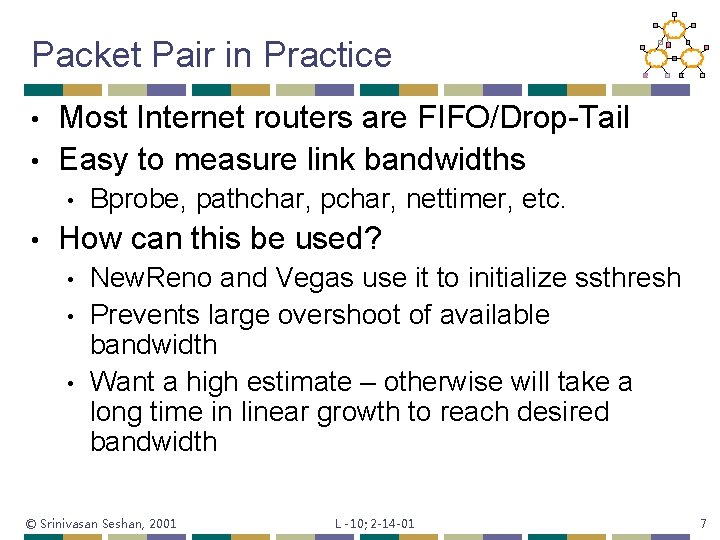 Packet Pair in Practice Most Internet routers are FIFO/Drop-Tail • Easy to measure link