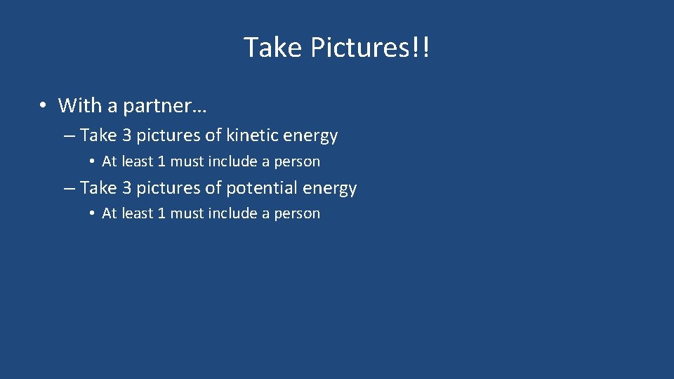 Take Pictures!! • With a partner… – Take 3 pictures of kinetic energy •