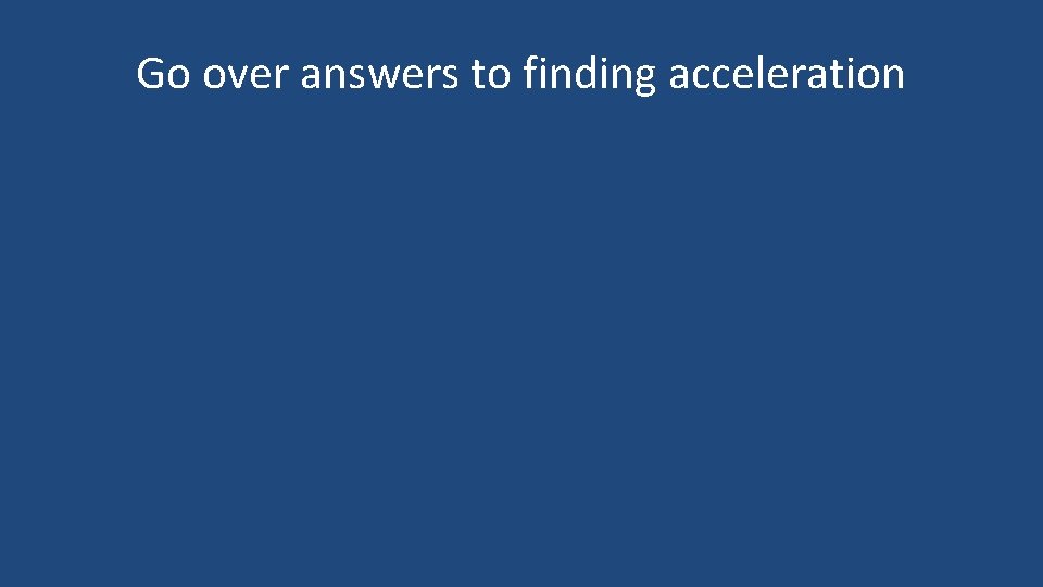 Go over answers to finding acceleration 