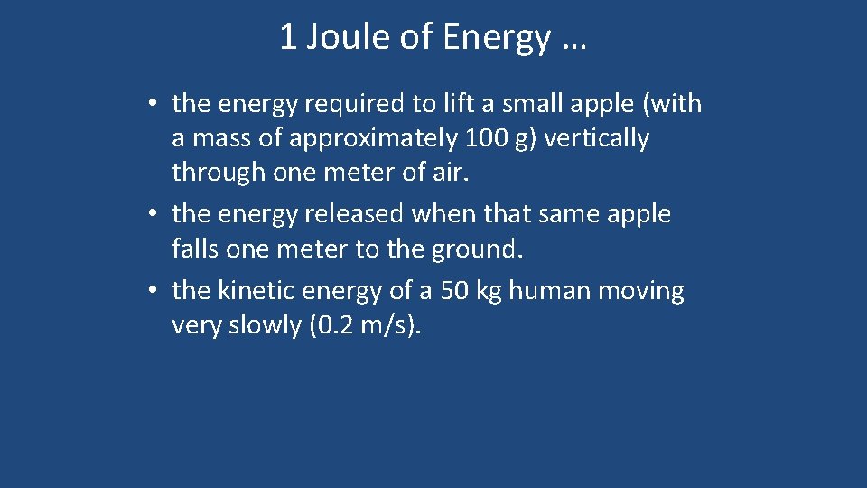 1 Joule of Energy … • the energy required to lift a small apple