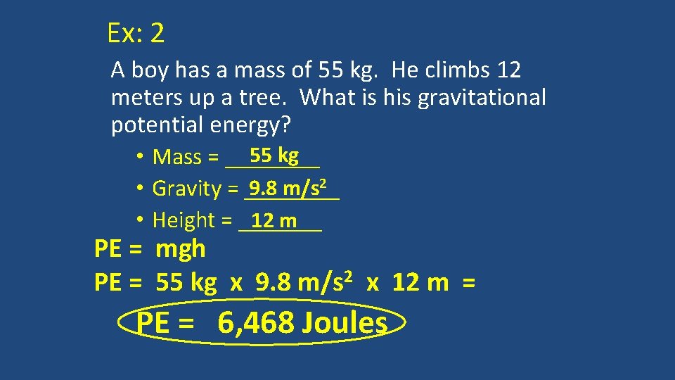Ex: 2 A boy has a mass of 55 kg. He climbs 12 meters