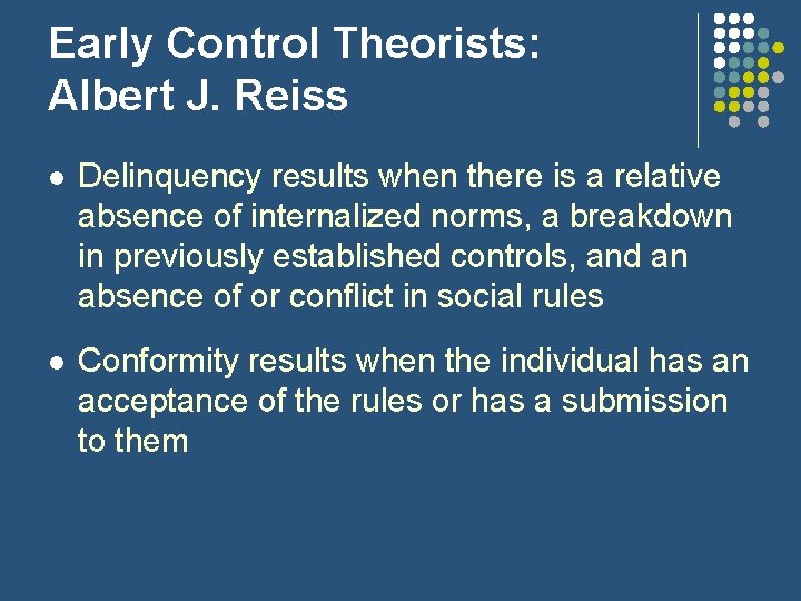 Early Control Theorists: Albert J. Reiss l Delinquency results when there is a relative