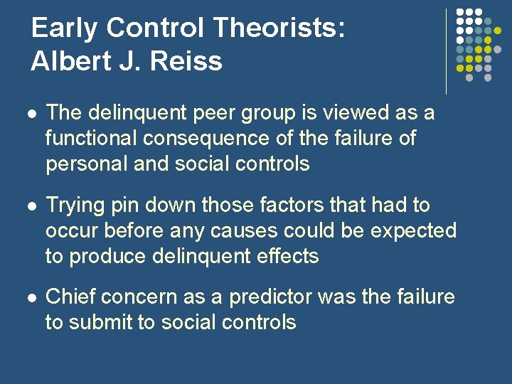 Early Control Theorists: Albert J. Reiss l The delinquent peer group is viewed as