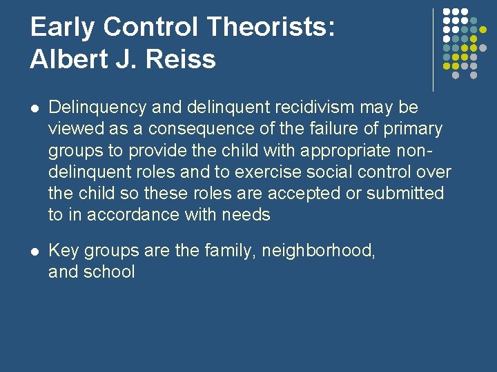 Early Control Theorists: Albert J. Reiss l Delinquency and delinquent recidivism may be viewed