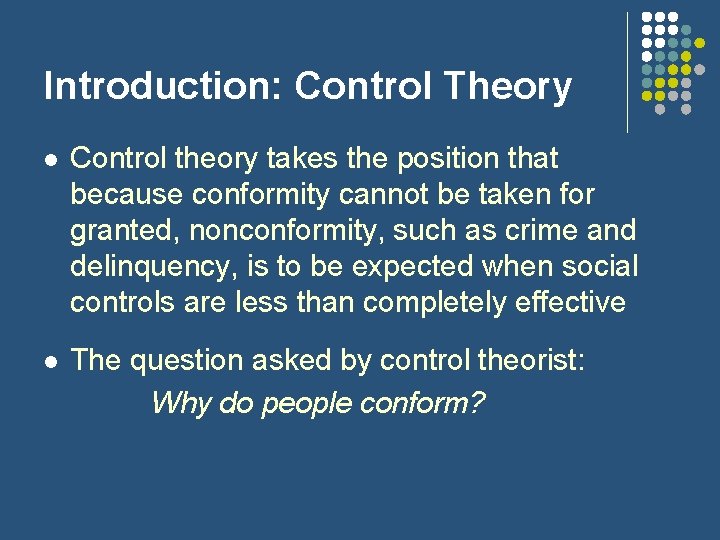 Introduction: Control Theory l Control theory takes the position that because conformity cannot be