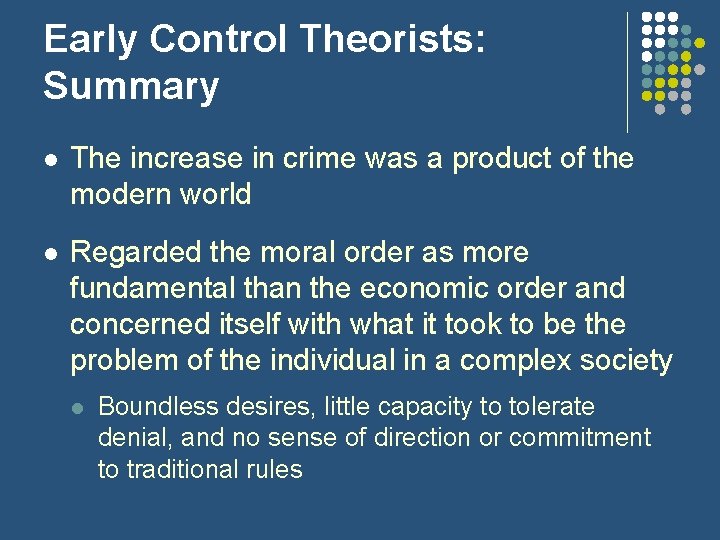 Early Control Theorists: Summary l The increase in crime was a product of the