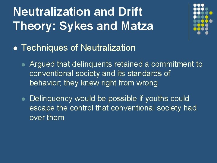 Neutralization and Drift Theory: Sykes and Matza l Techniques of Neutralization l Argued that