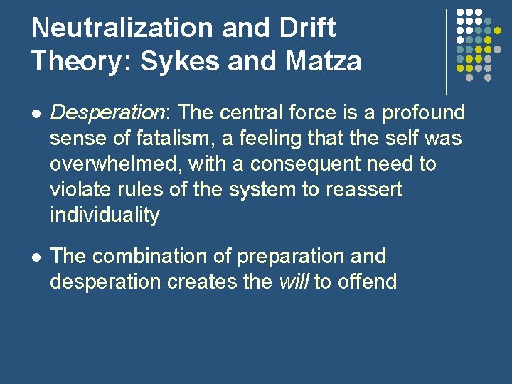 Neutralization and Drift Theory: Sykes and Matza l Desperation: The central force is a