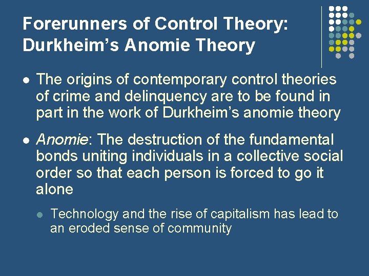 Forerunners of Control Theory: Durkheim’s Anomie Theory l The origins of contemporary control theories