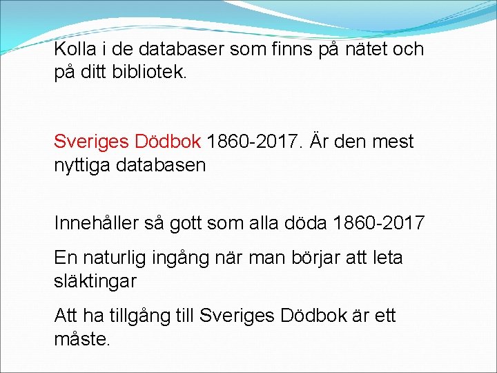 Kolla i de databaser som finns på nätet och på ditt bibliotek. Sveriges Dödbok