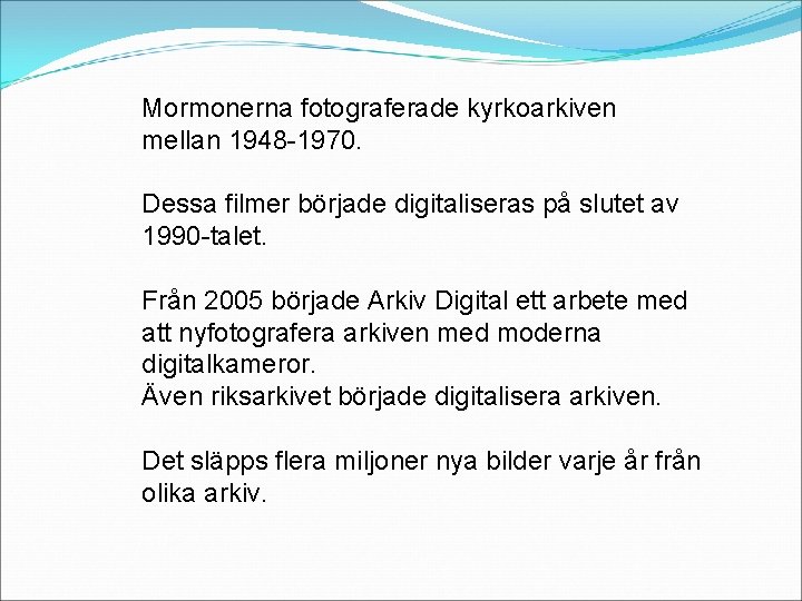 Mormonerna fotograferade kyrkoarkiven mellan 1948 -1970. Dessa filmer började digitaliseras på slutet av 1990