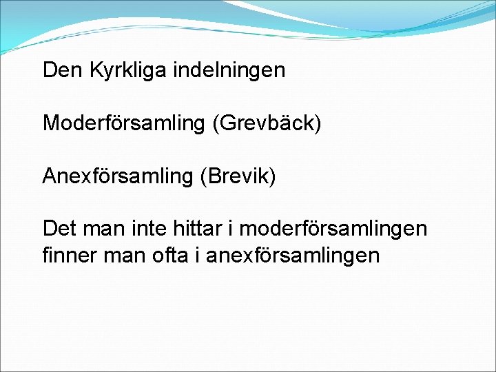 Den Kyrkliga indelningen Moderförsamling (Grevbäck) Anexförsamling (Brevik) Det man inte hittar i moderförsamlingen finner
