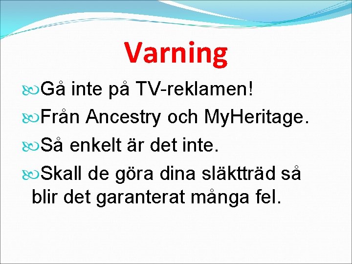 Varning Gå inte på TV-reklamen! Från Ancestry och My. Heritage. Så enkelt är det