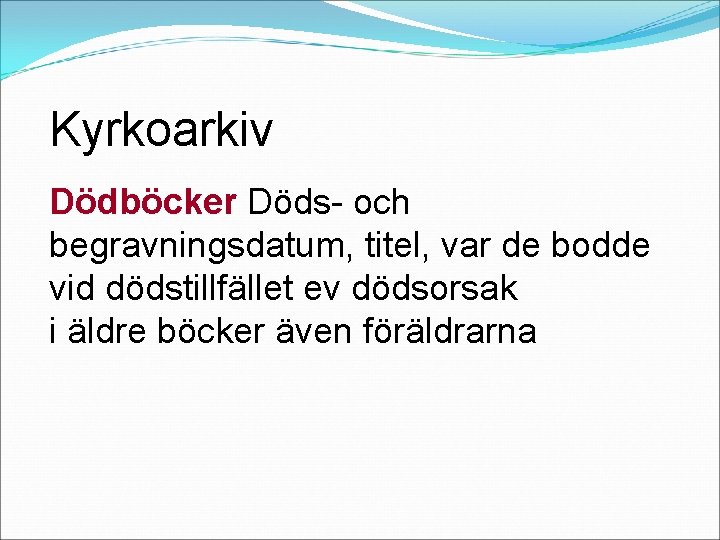Kyrkoarkiv Dödböcker Döds- och begravningsdatum, titel, var de bodde vid dödstillfället ev dödsorsak i