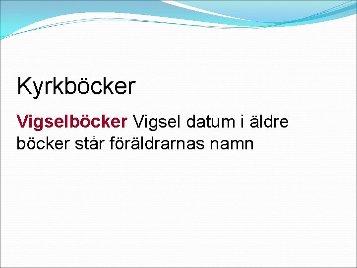 Kyrkböcker Vigsel datum i äldre böcker står föräldrarnas namn 