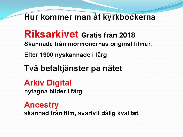 Hur kommer man åt kyrkböckerna Riksarkivet Gratis från 2018 Skannade från mormonernas original filmer,