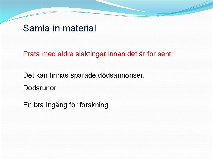 Samla in material Prata med äldre släktingar innan det är för sent. Det kan