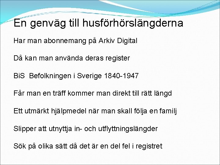 En genväg till husförhörslängderna Har man abonnemang på Arkiv Digital Då kan man använda