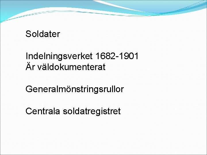 Soldater Indelningsverket 1682 -1901 Är väldokumenterat Generalmönstringsrullor Centrala soldatregistret 
