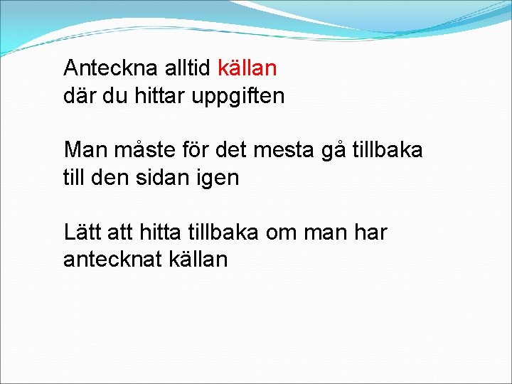 Anteckna alltid källan där du hittar uppgiften Man måste för det mesta gå tillbaka