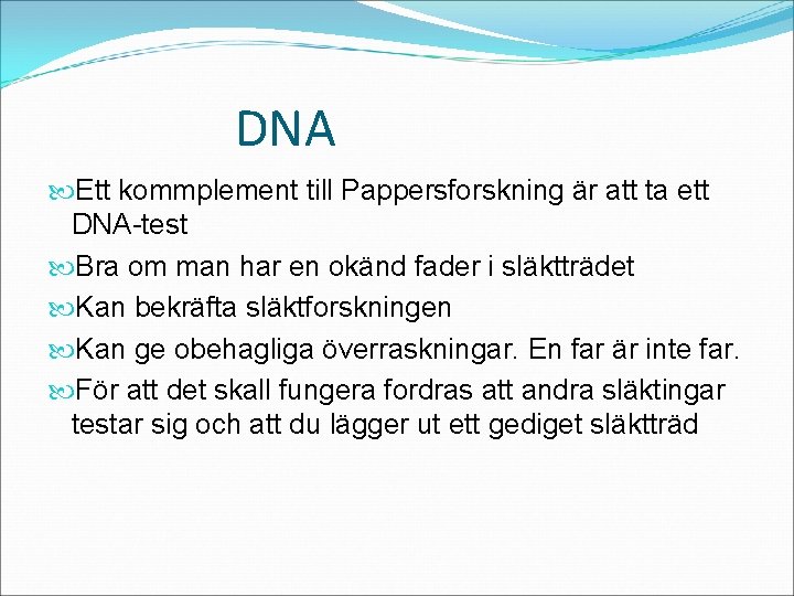 DNA Ett kommplement till Pappersforskning är att ta ett DNA-test Bra om man har