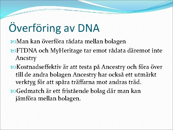 Överföring av DNA Man kan överföra rådata mellan bolagen FTDNA och My. Heritage tar