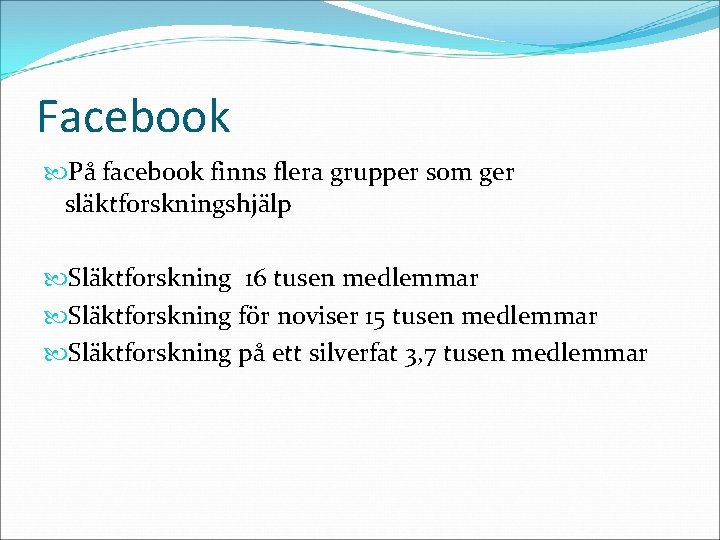 Facebook På facebook finns flera grupper som ger släktforskningshjälp Släktforskning 16 tusen medlemmar Släktforskning