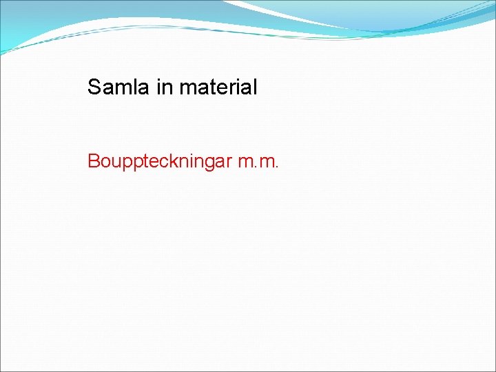 Samla in material Bouppteckningar m. m. 