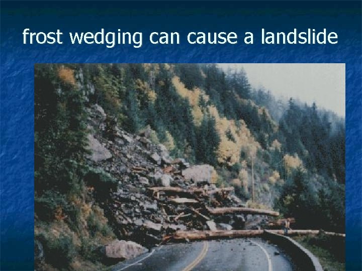 frost wedging can cause a landslide 