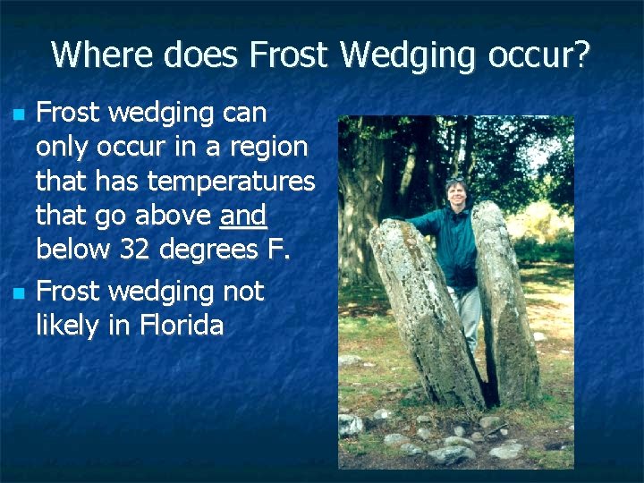 Where does Frost Wedging occur? n n Frost wedging can only occur in a