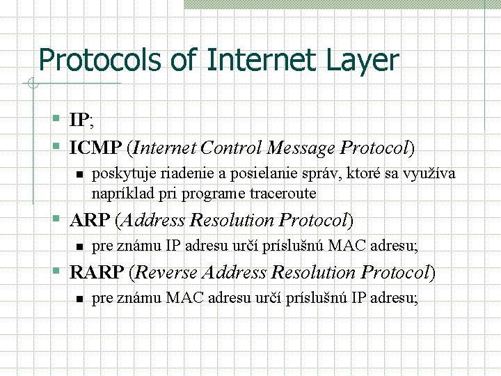 Protocols of Internet Layer § IP; § ICMP (Internet Control Message Protocol) n poskytuje