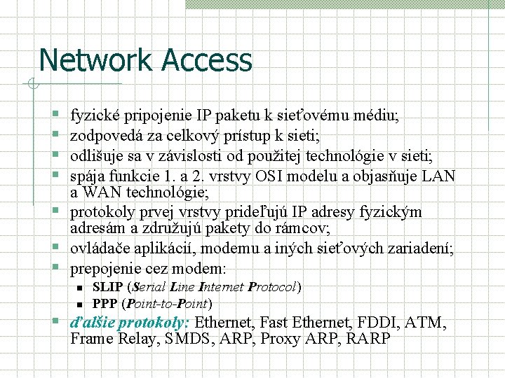 Network Access § § fyzické pripojenie IP paketu k sieťovému médiu; zodpovedá za celkový