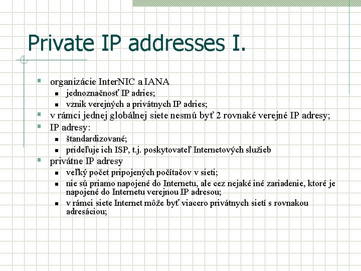 Private IP addresses I. § organizácie Inter. NIC a IANA n n jednoznačnosť IP