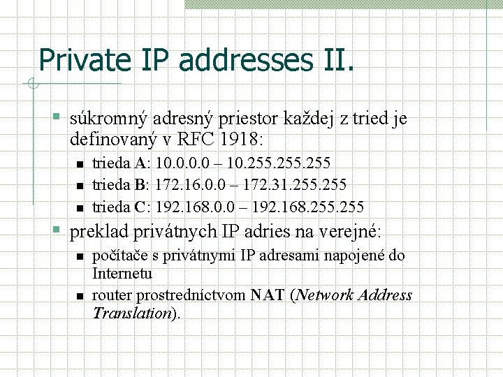 Private IP addresses II. § súkromný adresný priestor každej z tried je definovaný v
