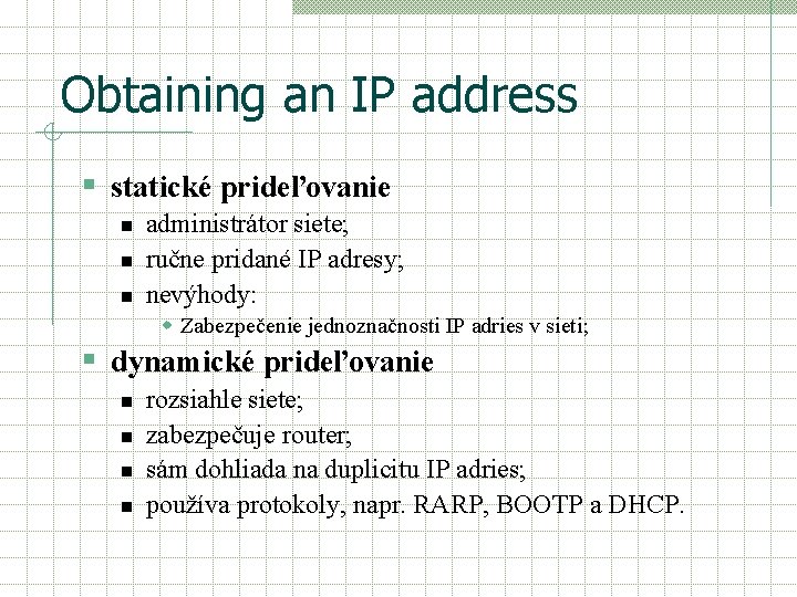 Obtaining an IP address § statické prideľovanie n n n administrátor siete; ručne pridané