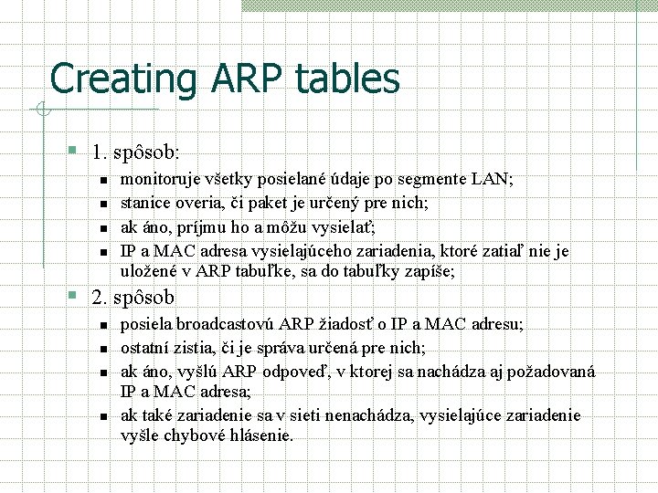 Creating ARP tables § 1. spôsob: n n monitoruje všetky posielané údaje po segmente