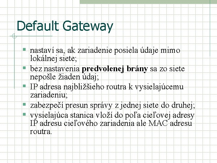 Default Gateway § nastaví sa, ak zariadenie posiela údaje mimo § § lokálnej siete;
