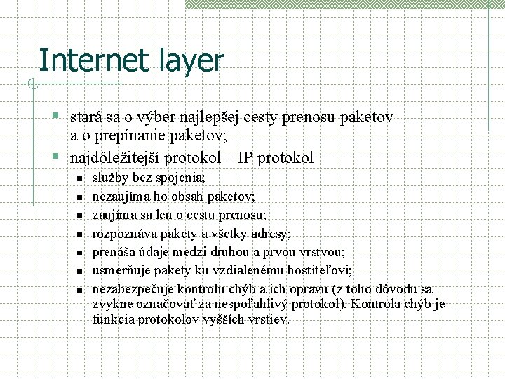 Internet layer § stará sa o výber najlepšej cesty prenosu paketov a o prepínanie